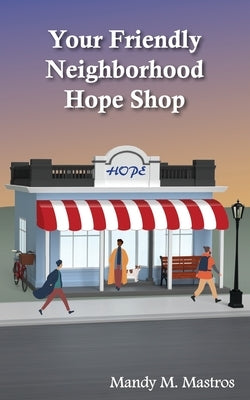 Your Friendly Neighborhood Hope Shop by Mastros, Mandy