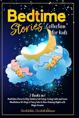 Bedtime Stories Collection for Kids: Meditation Stories to Help Children Fall Asleep, Feeling Calm and Learn Mindfulness.365 Days of Fairy Tales to Ha by Robinson, Elizabeth