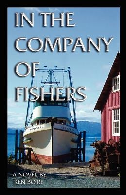 In the Company of Fishers by Boire, Ken