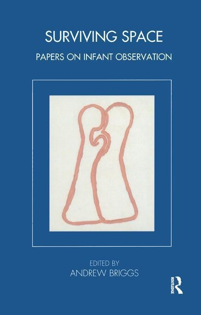Surviving Space: Papers on Infant Observation by Briggs, Andrew