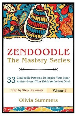 Zendoodle: 33 Zendoodle Patterns to Inspire Your Inner Artist--Even if You Think You're Not One by Summers, Olivia