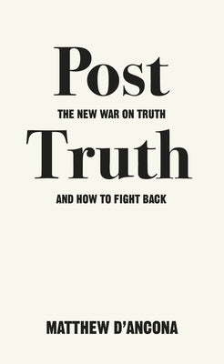Post-Truth: The New War on Truth and How to Fight Back by D'Ancona, Matthew