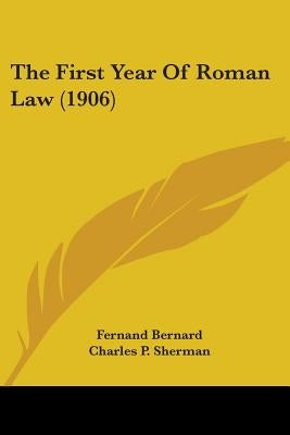 The First Year of Roman Law (1906) by Bernard, Fernand