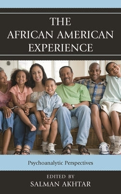 African American Experience: Psychoanalytic Perspectives by Akhtar, Salman