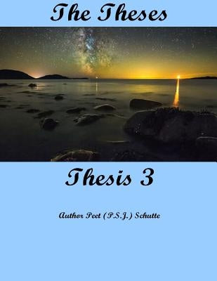 The Theses Thesis 3: The Theses as Thesis 3 by Schutte, Peet (P S. J. ).