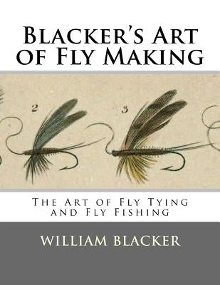 Blacker's Art of Fly Making: The Art of Fly Tying and Fly Fishing by Chambers, Roger