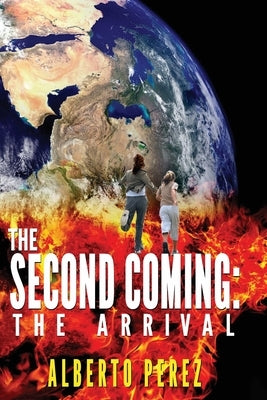 The Second Coming: The Arrival by Perez, Alberto P.