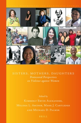 Sisters, Mothers, Daughters: Pentecostal Perspectives on Violence Against Women by Alexander, Kimberly Ervin