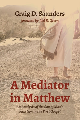 A Mediator in Matthew by Saunders, Craig D.