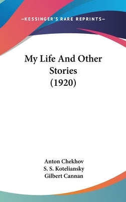 My Life And Other Stories (1920) by Chekhov, Anton