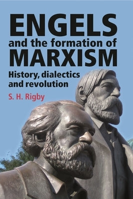 Engels and the Formation of Marxism by Rigby, S. H.