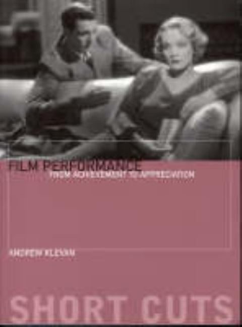 Film Performance: From Achievement to Appreciation by Klevan, Andrew