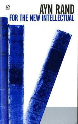 For the New Intellectual: The Philosophy of Ayn Rand (50th Anniversary Edition) by Rand, Ayn