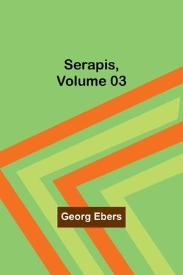 Serapis, Volume 03 by Ebers, Georg