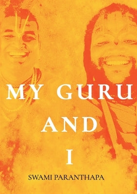 My Guru & I by Paranthapa, Swami