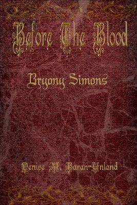 Before The Blood: Bryony Simons by Baran-Unland, Denise M.