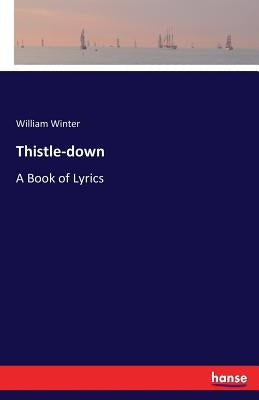 Thistle-down: A Book of Lyrics by Winter, William