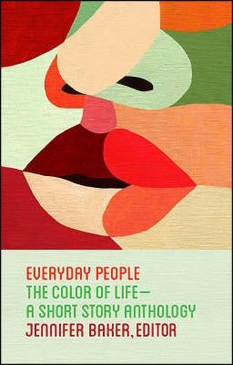 Everyday People: The Color of Life--A Short Story Anthology by Baker, Jennifer
