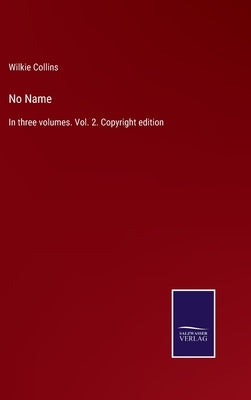 No Name: In three volumes. Vol. 2. Copyright edition by Collins, Wilkie