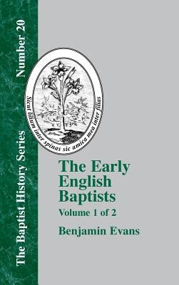 The Early English Baptists: Volume 1 by Evans, Benjamin D.