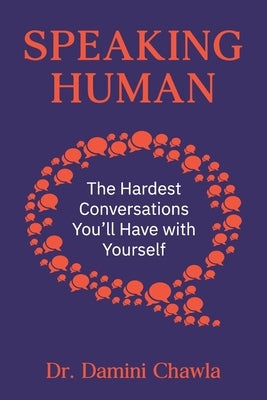 Speaking Human: The Hardest Conversations You'll Have with Yourself by Chawla, Damini