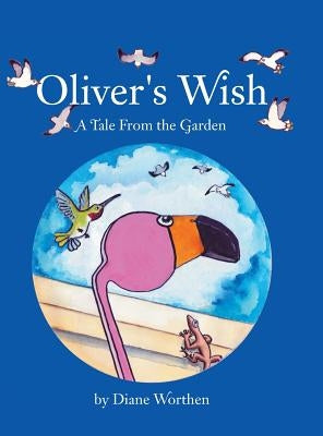 Oliver's Wish: A Tale From the Garden by Worthen, Diane