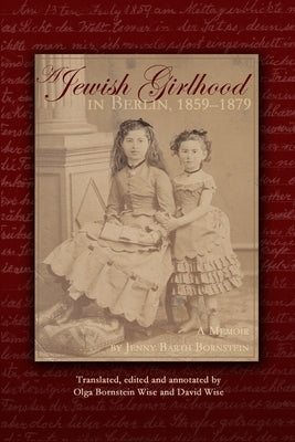 A Jewish Girlhood in Berlin, 1859-1879 by Bornstein, Jenny Barth