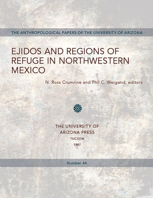 Ejidos and Regions of Refuge in Northwestern Mexico: Volume 46 by Crumrine, N. Ross
