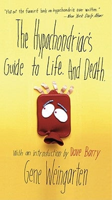 The Hypochondriac's Guide to Life. and Death. by Weingarten, Gene