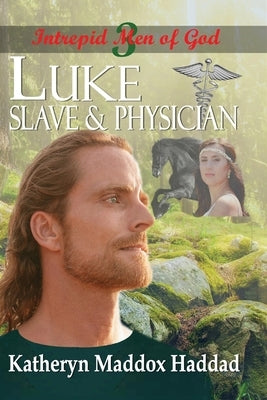 Luke: Slave & Physician by Haddad, Katheryn Maddox