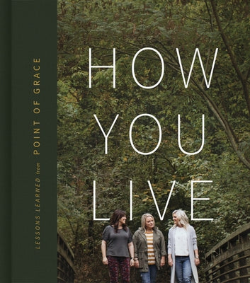 How You Live: Lessons Learned from Point of Grace by Point of Grace