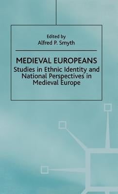 Medieval Europeans: Studies in Ethnic Identity and National Perspectives in Medieval Europe by Smyth, Alfred P.