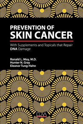 Prevention of Skin Cancer: With Supplements and Topicals that Repair DNA Damage by Moy, Ronald L.