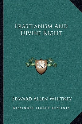 Erastianism And Divine Right by Whitney, Edward Allen