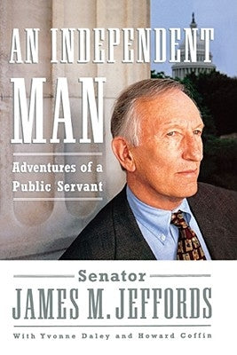 An Independent Man: Adventures of a Public Servant by Jeffords, James M.