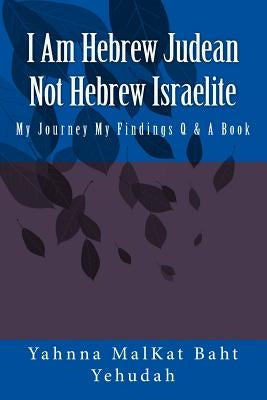 I Am Hebrew Judean Not Hebrew Israelite by Baht Yehudah, Yahnna Malkat