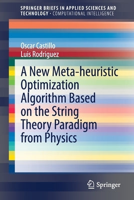 A New Meta-Heuristic Optimization Algorithm Based on the String Theory Paradigm from Physics by Castillo, Oscar