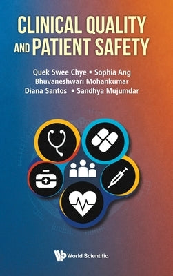Clinical Quality and Patient Safety by Quek Swee Chye