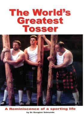 The World's Greatest Tosser: A Reminiscence of a Sporting Life by Edmunds, Douglas