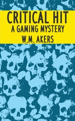 Critical Hit: A Gaming Mystery by Akers, W. M.
