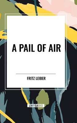 A Pail of Air by Leiber, Fritz