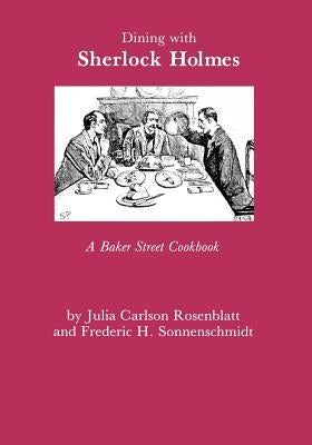 Dining with Sherlock Holmes: A Baker Street Cookbook by Rosenblatt, Julia C.