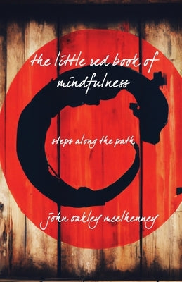 The little red book of mindfulness by McElhenney, John Oakley