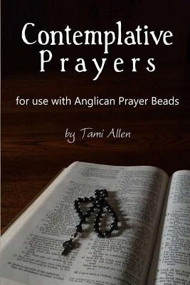 Contemplative Prayers: For Use with Anglican Prayer Beads by Allen, Tami