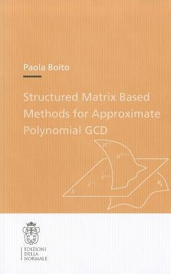 Structured Matrix Based Methods for Approximate Polynomial Gcd by Boito, Paola