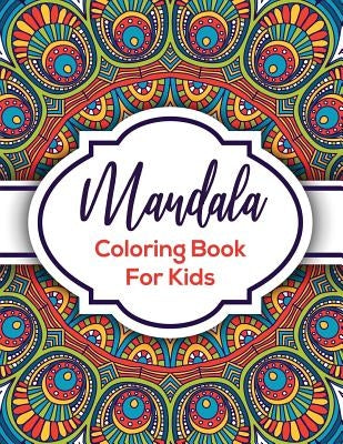 Mandala Coloring Book For Kids: Beautiful Mandalas For Creative Children by Rose, Cathy