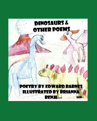 Dinosaurs: and other poems by Benji, Brianna