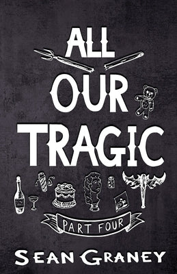 All Our Tragic: Part IV - Poetics by Graney, Sean
