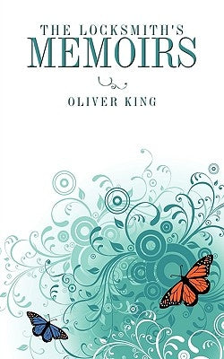 The Locksmith's Memoirs by King, Oliver