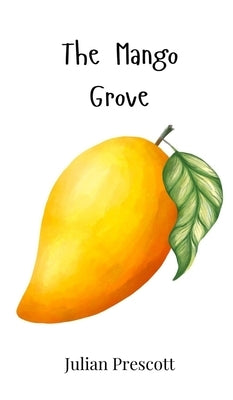 The Mango Grove by Prescott, Julian
